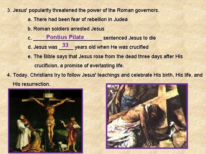 3. Jesus' popularity threatened the power of the Roman governors. a. There had been