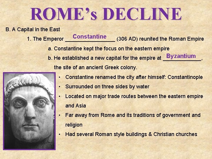 ROME’s DECLINE B. A Capital in the East Constantine 1. The Emperor _________ (306