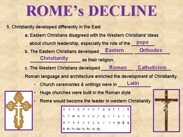 ROME’s DECLINE 5. Christianity developed differently in the East a. Eastern Christians disagreed with