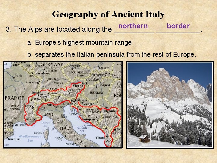 Geography of Ancient Italy northern ______. border 3. The Alps are located along the