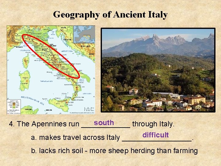Geography of Ancient Italy south 4. The Apennines run ______ through Italy. difficult a.