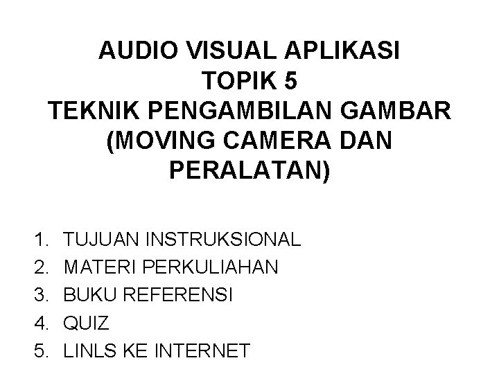 AUDIO VISUAL APLIKASI TOPIK 5 TEKNIK PENGAMBILAN GAMBAR (MOVING CAMERA DAN PERALATAN) 1. 2.