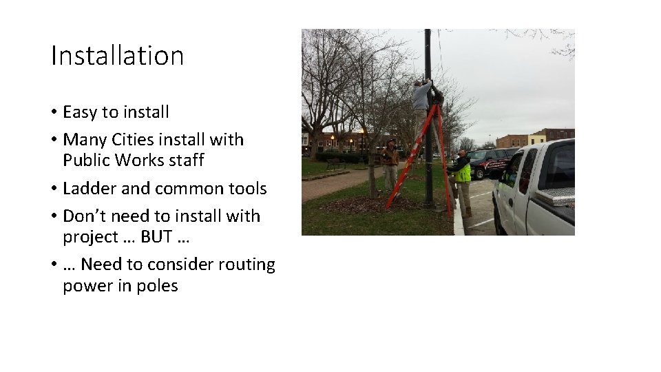 Installation • Easy to install • Many Cities install with Public Works staff •