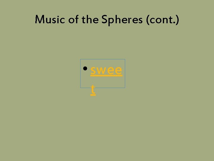 Music of the Spheres (cont. ) • swee t 