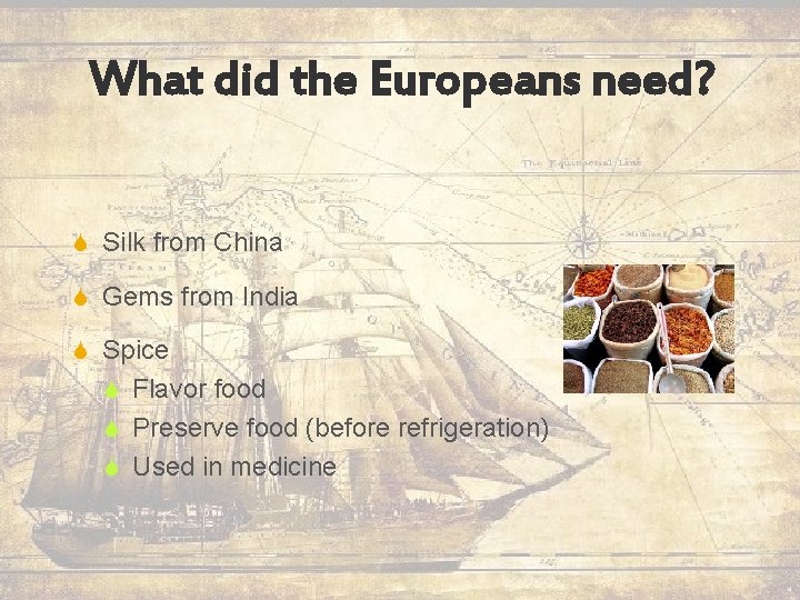 What did the Europeans need? S Silk from China S Gems from India S