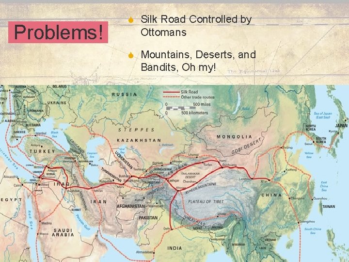Problems! S Silk Road Controlled by Ottomans S Mountains, Deserts, and Bandits, Oh my!