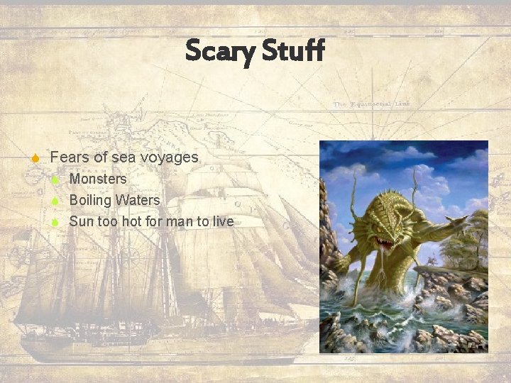 Scary Stuff S Fears of sea voyages S Monsters S Boiling Waters S Sun