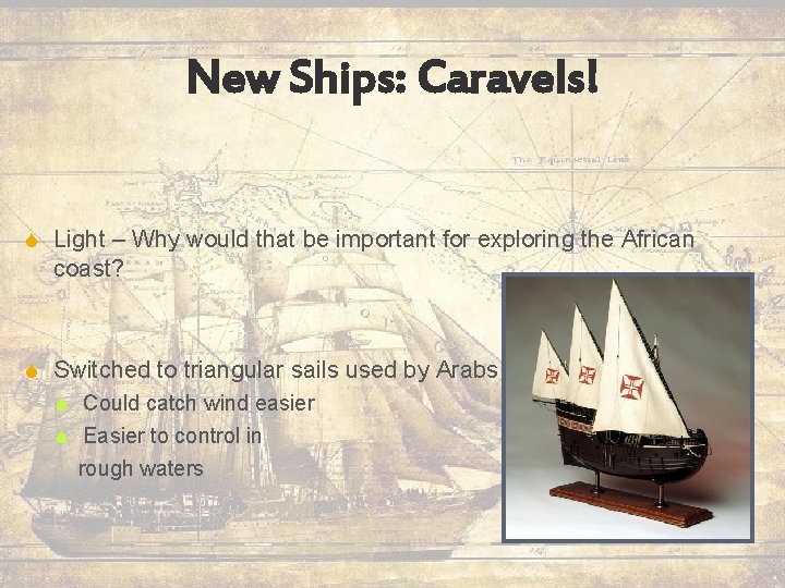 New Ships: Caravels! S Light – Why would that be important for exploring the