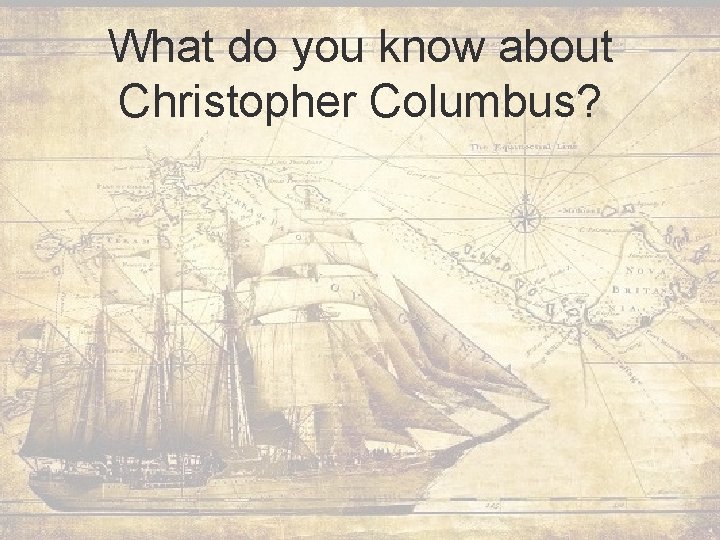 What do you know about Christopher Columbus? 