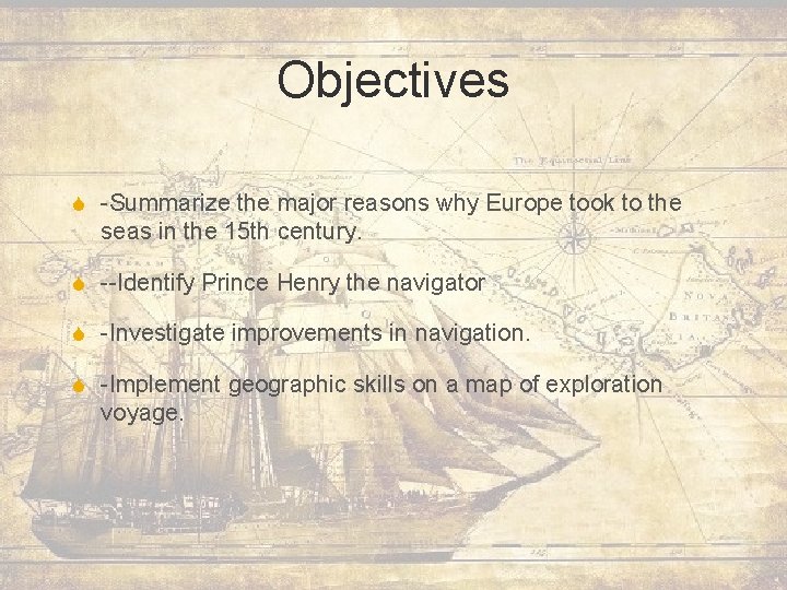 Objectives S -Summarize the major reasons why Europe took to the seas in the