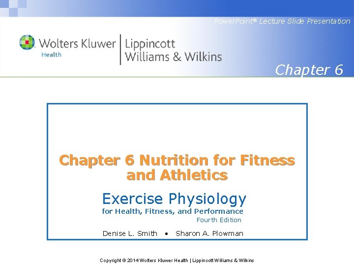 Power. Point® Lecture Slide Presentation Chapter 6 Nutrition for Fitness and Athletics Exercise Physiology