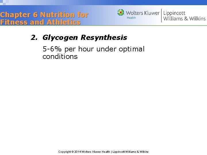 Chapter 6 Nutrition for Fitness and Athletics 2. Glycogen Resynthesis 5 -6% per hour
