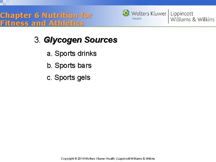 Chapter 6 Nutrition for Fitness and Athletics 3. Glycogen Sources a. Sports drinks b.