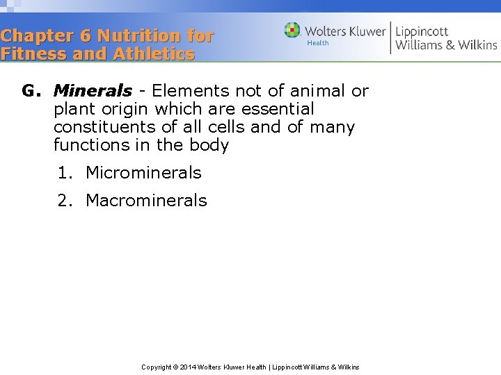 Chapter 6 Nutrition for Fitness and Athletics G. Minerals - Elements not of animal