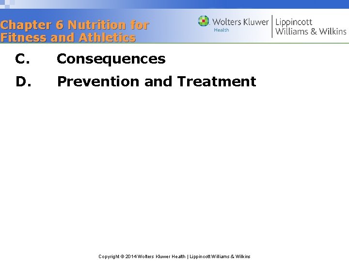 Chapter 6 Nutrition for Fitness and Athletics C. Consequences D. Prevention and Treatment Copyright
