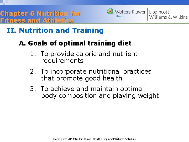 Chapter 6 Nutrition for Fitness and Athletics II. Nutrition and Training A. Goals of