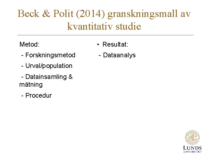 Beck & Polit (2014) granskningsmall av kvantitativ studie Metod: • Resultat: - Forskningsmetod -