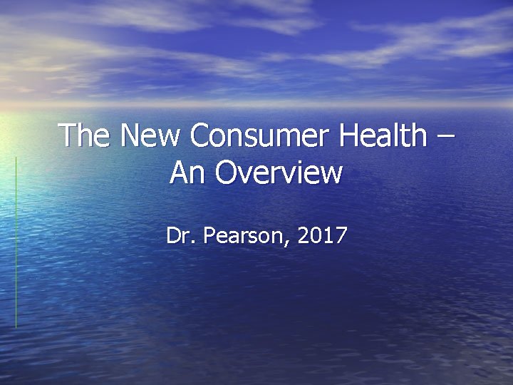 The New Consumer Health An Overview Dr Pearson