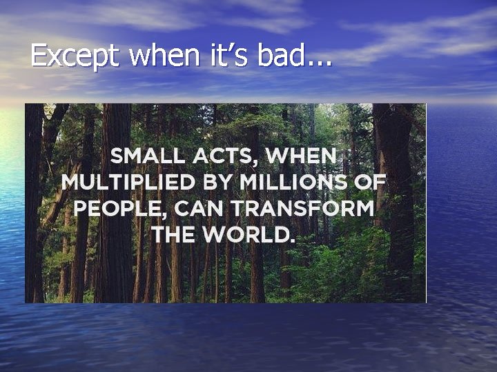 Except when it’s bad. . . Except when it’s bad. . .