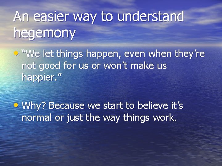 An easier way to understand hegemony • “We let things happen, even when they’re An easier way to understand hegemony • “We let things happen, even when they’re