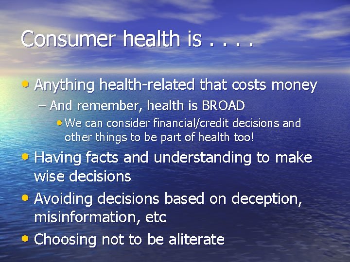 Consumer health is. . • Anything health-related that costs money – And remember, health Consumer health is. . • Anything health-related that costs money – And remember, health