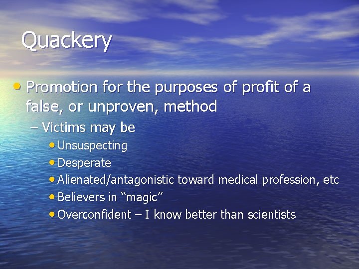 Quackery • Promotion for the purposes of profit of a false, or unproven, method Quackery • Promotion for the purposes of profit of a false, or unproven, method