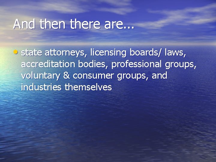 And then there are. . . • state attorneys, licensing boards/ laws, accreditation bodies, And then there are. . . • state attorneys, licensing boards/ laws, accreditation bodies,