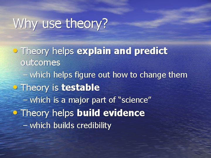 Why use theory? • Theory helps explain and predict outcomes – which helps figure Why use theory? • Theory helps explain and predict outcomes – which helps figure