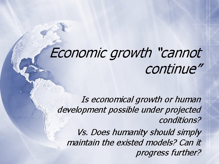 Economic growth “cannot continue” Is economical growth or human development possible under projected conditions?