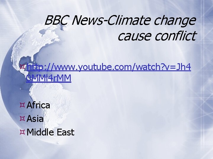 BBC News-Climate change cause conflict http: //www. youtube. com/watch? v=Jh 4 0 MMl 4