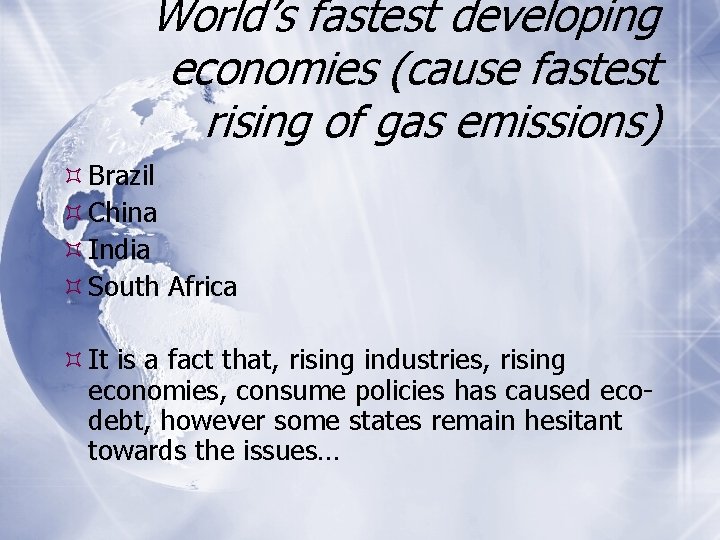 World’s fastest developing economies (cause fastest rising of gas emissions) Brazil China India South