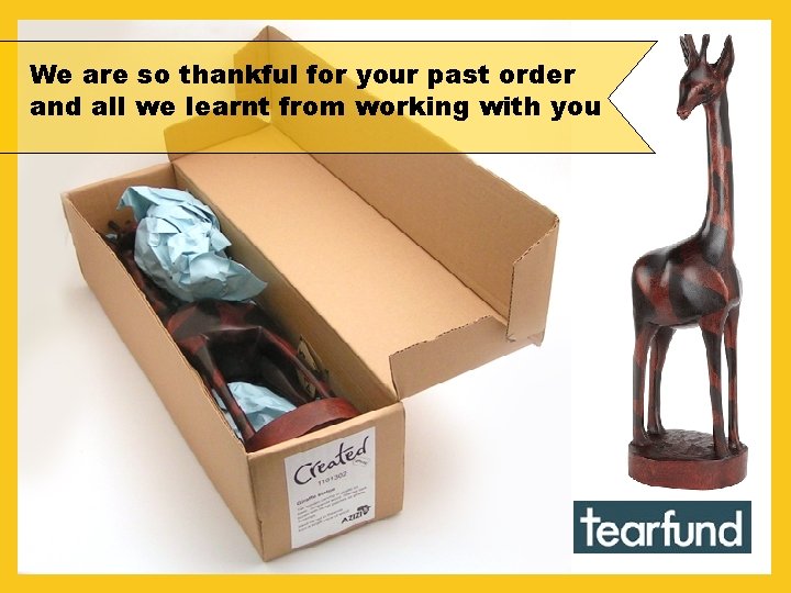 We are so thankful for your past order and all we learnt from working