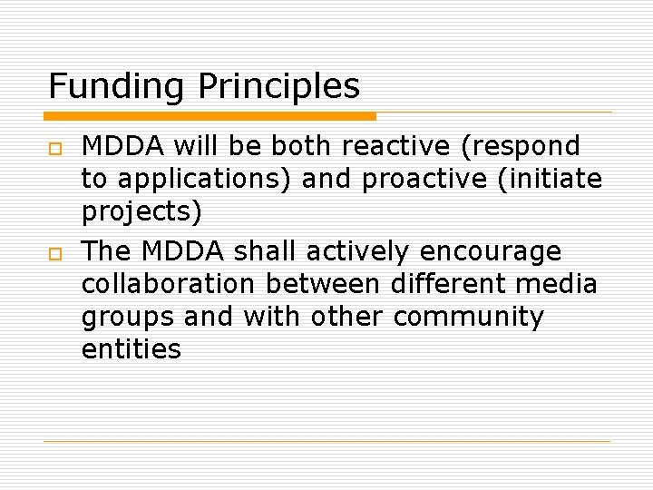 Funding Principles o o MDDA will be both reactive (respond to applications) and proactive