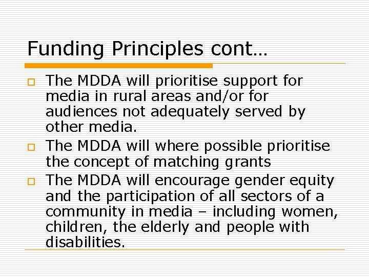 Funding Principles cont… o o o The MDDA will prioritise support for media in