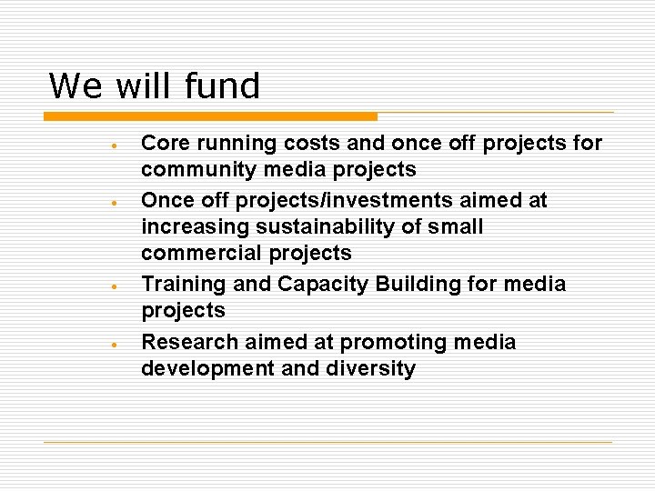 We will fund · · Core running costs and once off projects for community