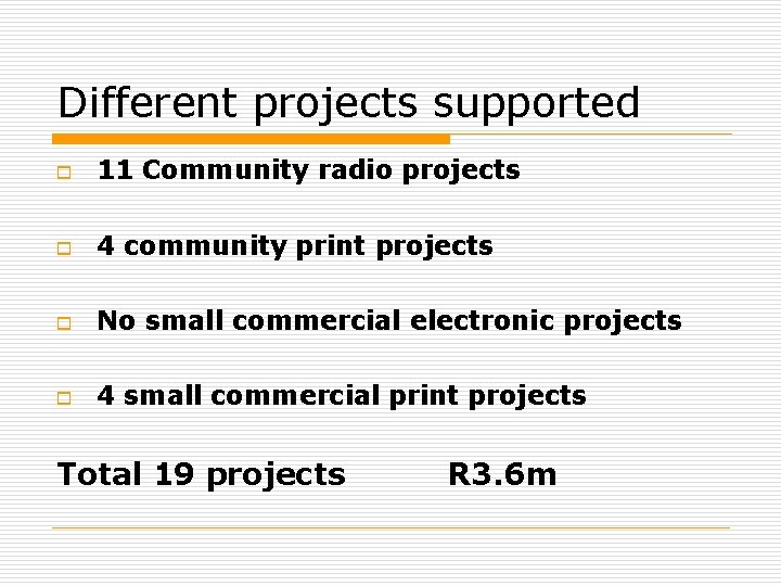 Different projects supported o 11 Community radio projects o 4 community print projects o