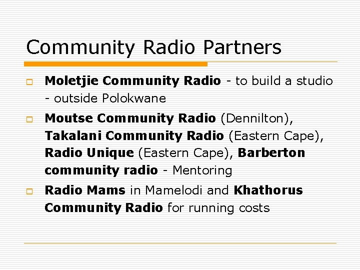 Community Radio Partners o o o Moletjie Community Radio - to build a studio