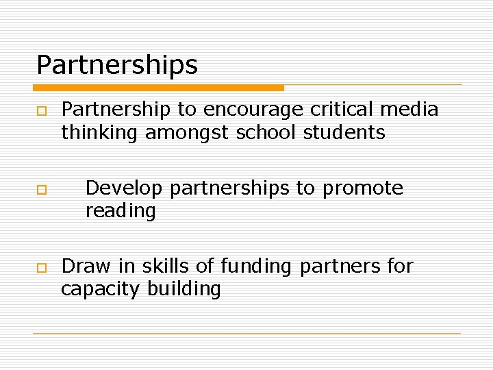 Partnerships o o o Partnership to encourage critical media thinking amongst school students Develop