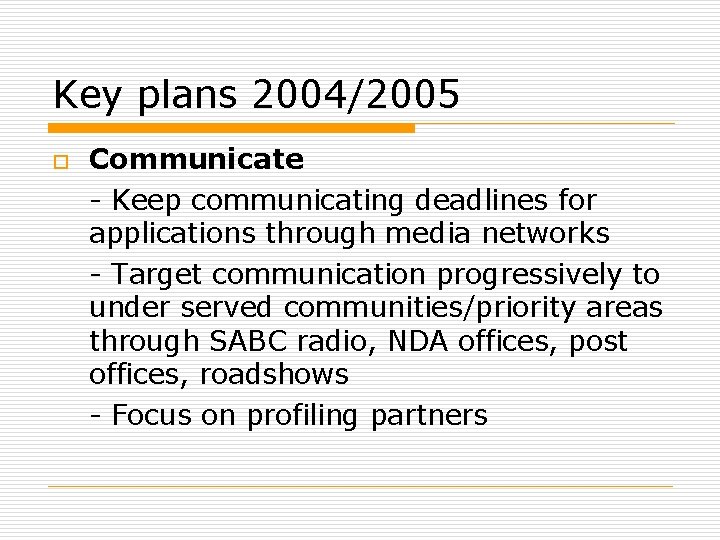 Key plans 2004/2005 o Communicate - Keep communicating deadlines for applications through media networks