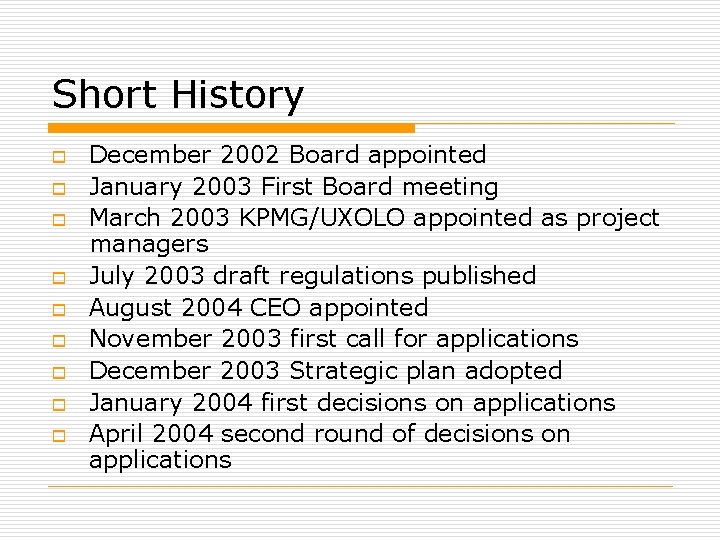 Short History o o o o o December 2002 Board appointed January 2003 First
