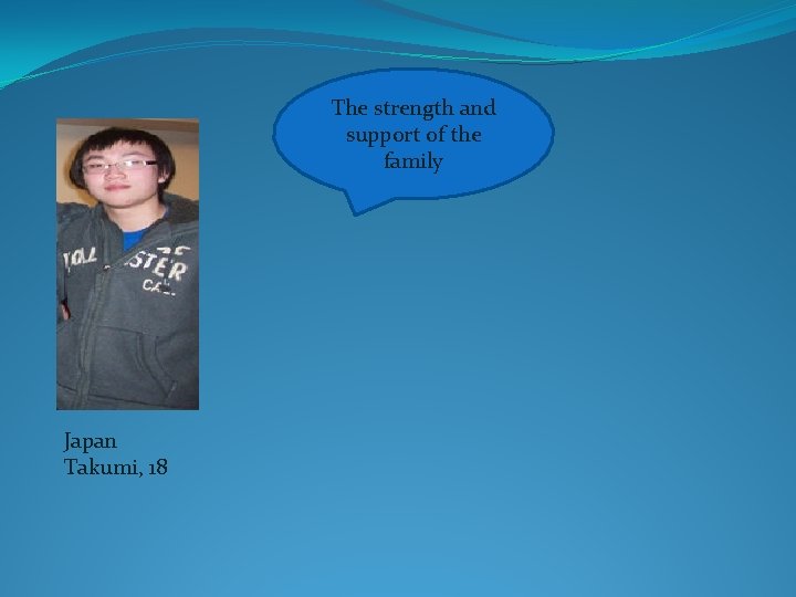 The strength and support of the family Japan Takumi, 18 