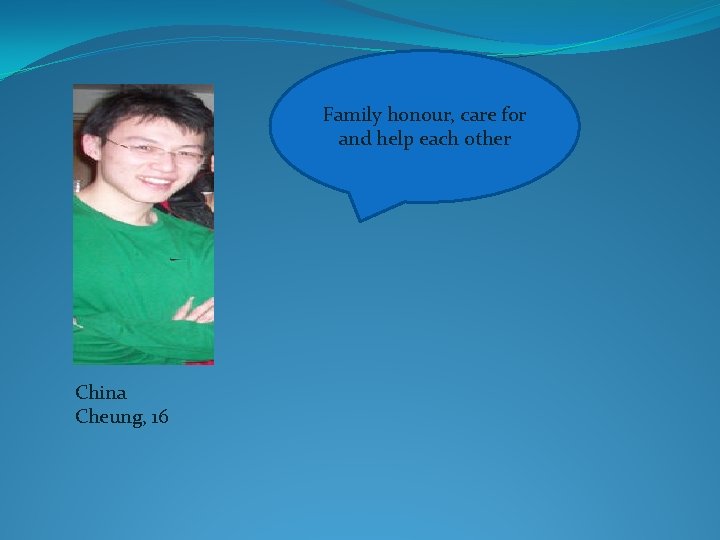 Family honour, care for and help each other China Cheung, 16 