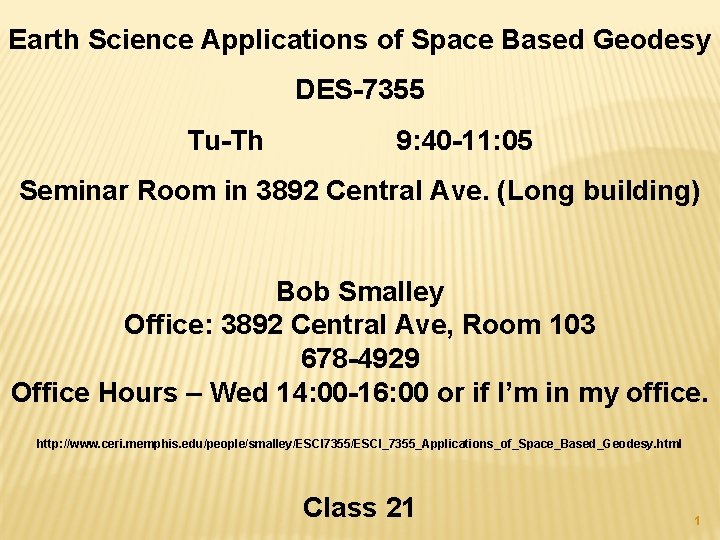 Earth Science Applications of Space Based Geodesy DES-7355 Tu-Th 9: 40 -11: 05 Seminar