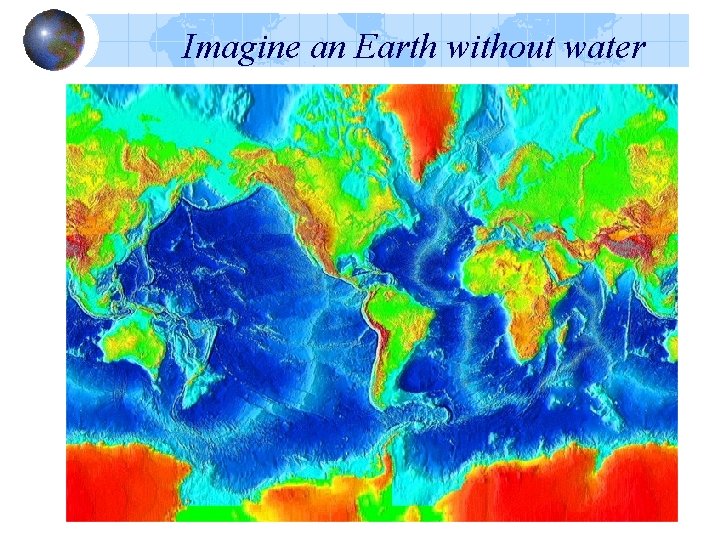 Imagine an Earth without water Imagine an Earth without water