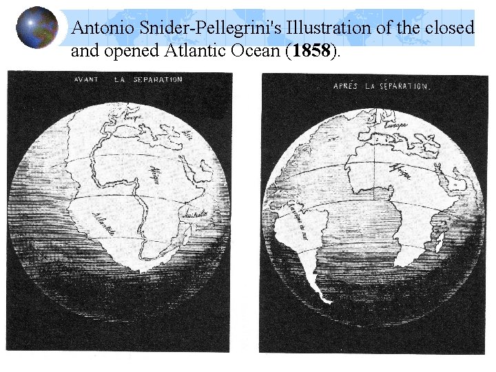Antonio Snider-Pellegrini's Illustration of the closed and opened Atlantic Ocean (1858). Antonio Snider-Pellegrini's Illustration of the closed and opened Atlantic Ocean (1858).