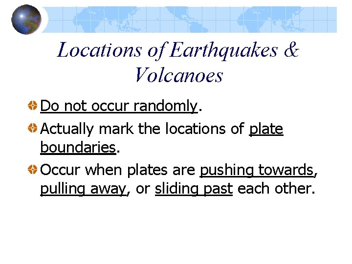 Locations of Earthquakes & Volcanoes Do not occur randomly. Actually mark the locations of Locations of Earthquakes & Volcanoes Do not occur randomly. Actually mark the locations of