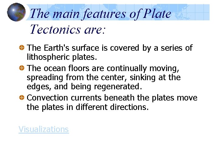 The main features of Plate Tectonics are: The Earth's surface is covered by a The main features of Plate Tectonics are: The Earth's surface is covered by a