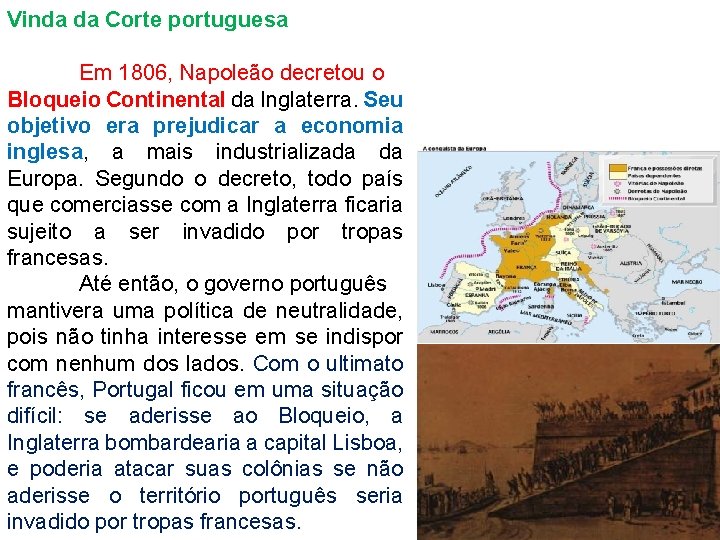 Vinda da Corte portuguesa Em 1806, Napoleão decretou o Bloqueio Continental da Inglaterra. Seu