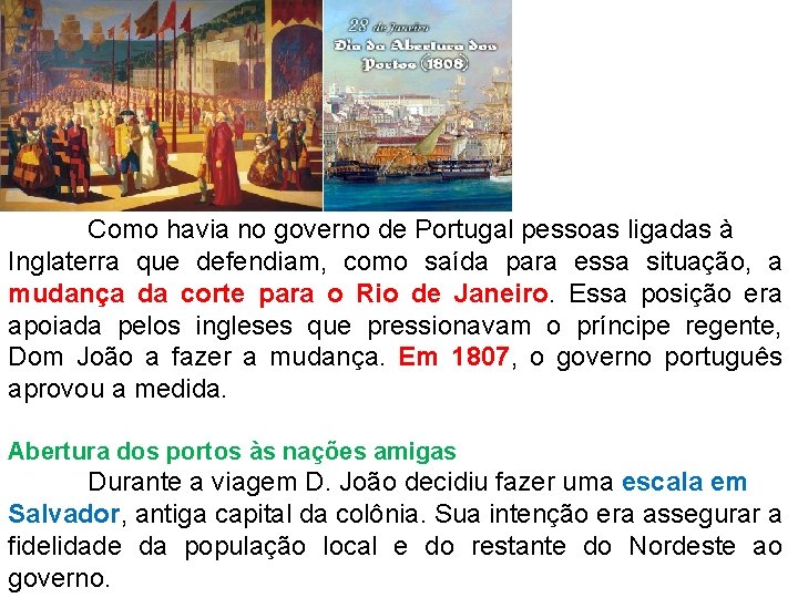 Como havia no governo de Portugal pessoas ligadas à Inglaterra que defendiam, como saída