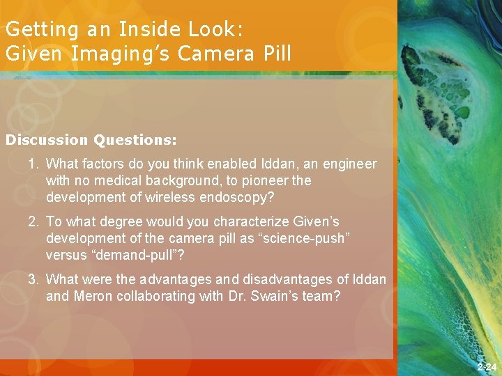 Getting an Inside Look: Given Imaging’s Camera Pill Discussion Questions: 1. What factors do